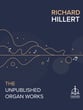 Richard Hillert - The Unpublished Organ Works Organ sheet music cover